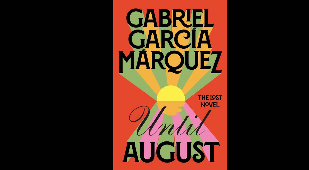 Until August by Gabriel Garcia Marquez. Picture supplied